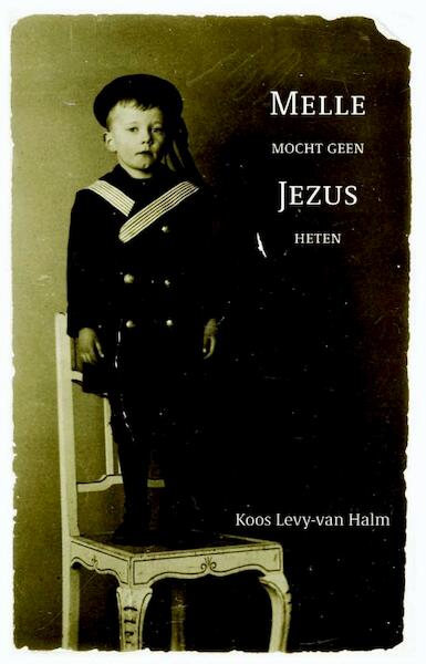 Melle mocht geen Jezus heten - Koos Levy-van Halm (ISBN 9789088601200)