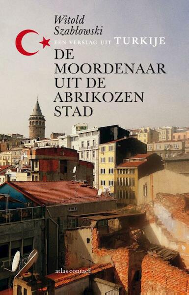 De moordenaar uit de Abrikozenstad - Witold Szablowski (ISBN 9789045030333)