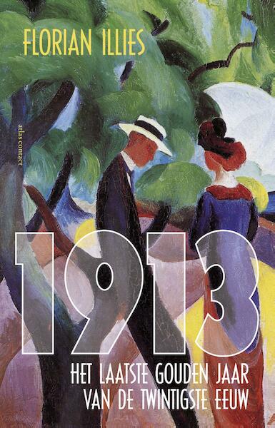 1913, het laatste gouden jaar van de twintigste eeuw - Florian Illies (ISBN 9789045034966)