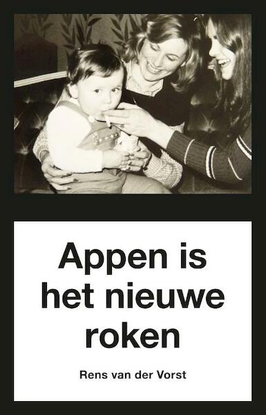 Appen is het nieuwe roken - Rens van der Vorst (ISBN 9789492190673)