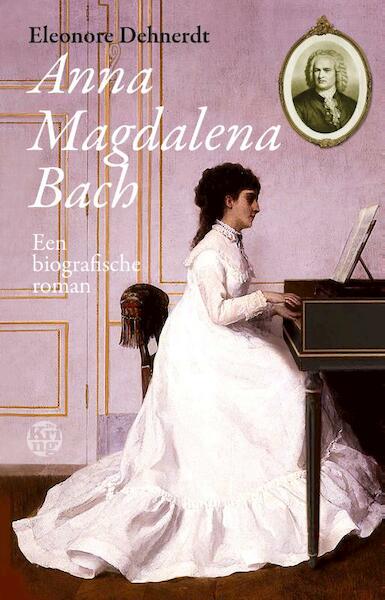 Anna Magdalena Bach - Eleonore Dehnerdt (ISBN 9789462970984)