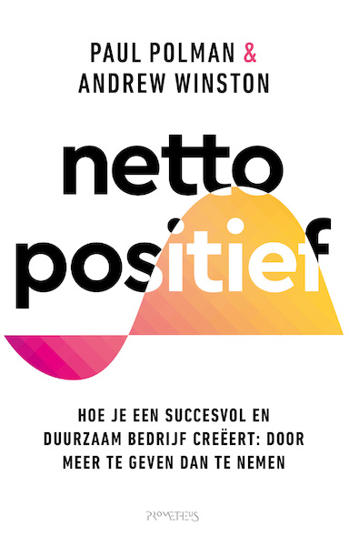 Netto positief - Paul Polman, Andrew Winston (ISBN 9789044650488)