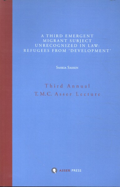 A Third Emergent Migrant Subject Unrecognized in Law: Refugees from 'Development' - Saskia Sassen (ISBN 9789067043571)