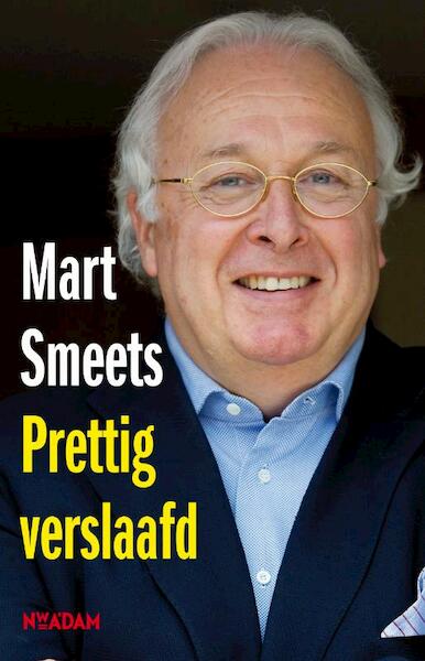 Prettig verslaafd - Mart Smeets (ISBN 9789046811641)