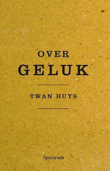 Over geluk - Twan Huys (ISBN 9789000333608)