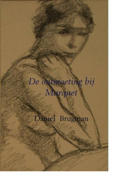 De ontmoeting bij Marquet - Daniel Brugman (ISBN 9789402105568)