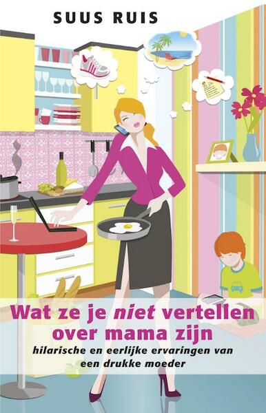 Wat ze je niet vertellen over mama zijn - Suus Ruis (ISBN 9789021554112)