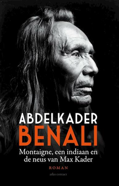 Montaigne, een indiaan en de neus van Max Kader - Abdelkader Benali (ISBN 9789025442798)