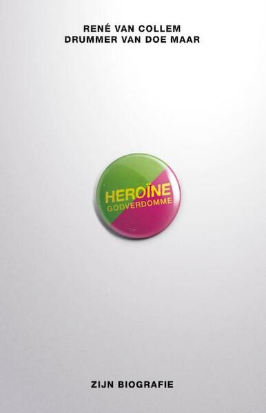 Heroine godverdomme - Rene van Collem (ISBN 9789021556987)