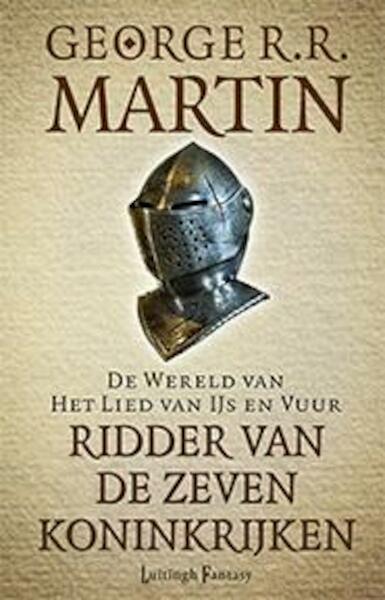 De wereld van het lied van ijs en vuur Ridder van de Zeven Koninkrijken - George R.R. Martin (ISBN 9789024562930)