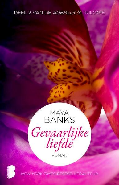 Gevaarlijke liefde - Maya Banks (ISBN 9789022571781)