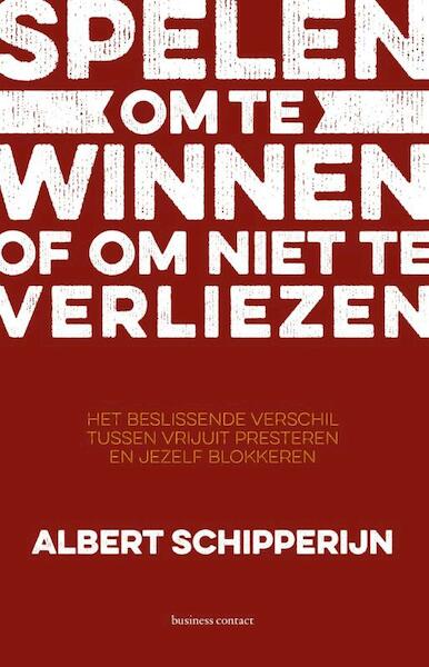 Spelen om te winnen of om niet te verliezen - Albert Schipperijn (ISBN 9789047008859)
