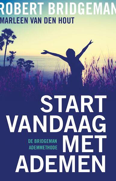 Start vandaag met ademen - Robert Bridgeman, Marleen van den Hout (ISBN 9789020212631)