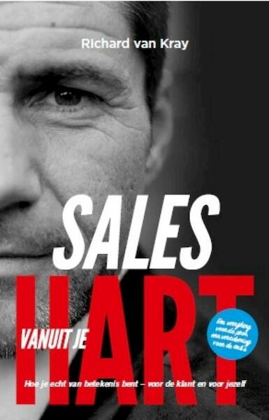 Sales vanuit je Hart - Richard van Kray, Michel de Weerdt, Hiske Gude (ISBN 9789047010685)