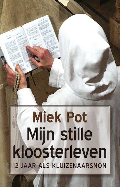 Mijn stille kloosterleven - Miek Pot (ISBN 9789082466072)