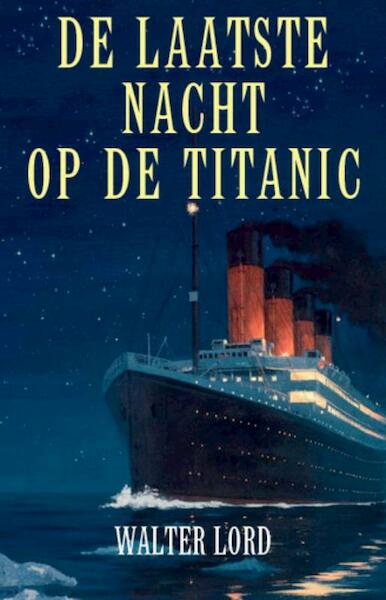De laatste nacht op de Titanic - Walter Lord (ISBN 9789021549903)