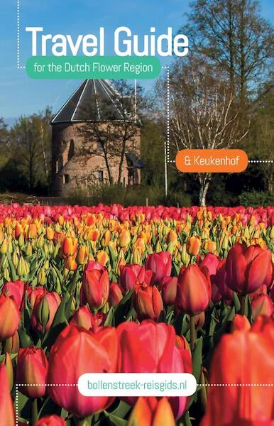 Travel Guide for the Dutch Flower Region & Keukenhof - Marti van Beek (ISBN 9789082838800)