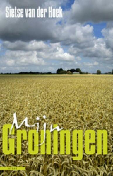 Mijn Groningen - Sietse van der Hoek (ISBN 9789045007489)