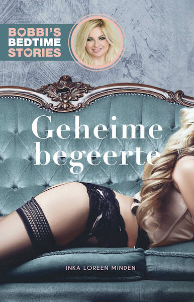 Geheime begeerte - Bobbi's Bedtime Stories 8 - Inka Loreen Minden (ISBN 9789024587872)