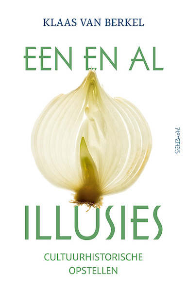 Een en al illusies - Klaas van Berkel (ISBN 9789044641028)