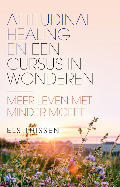 Attitudinal Healing en Een Cursus in Wonderen - Els Thissen (ISBN 9789020218954)