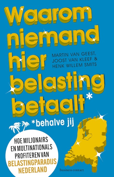 Waarom niemand hier belasting betaalt - behalve jij - Martin van Geest, Joost van Kleef, Henk Willem Smits (ISBN 9789047016229)