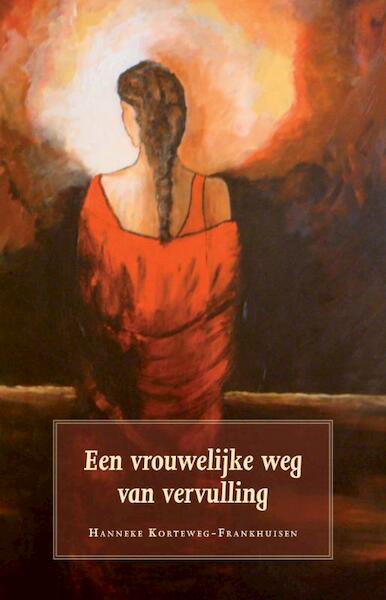Een vrouwelijke weg van vervulling - Hanneke Korteweg-Frankhuisen (ISBN 9789021558295)