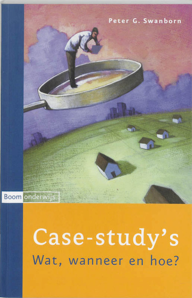 Case-study's wat, wanneer en hoe? - P.G. Swanborn (ISBN 9789047300762)