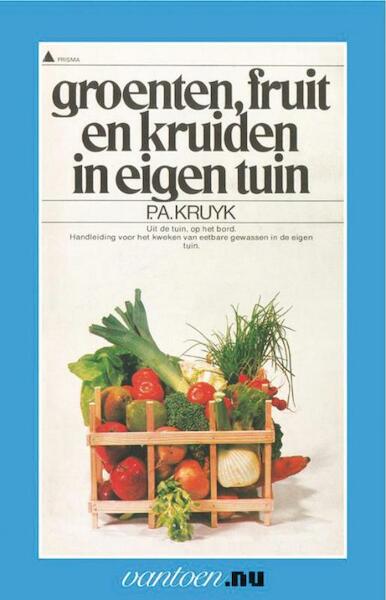 Groenten, fruit en kruiden in eigen tuin - P.A. Kruyk (ISBN 9789031502486)