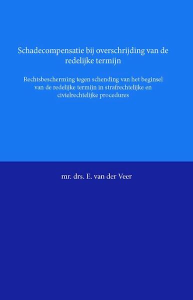 Schadecompensatie bij overschrijding van de redelijke termijn - E. van der Veer (ISBN 9789058506566)