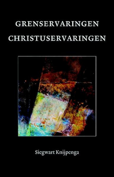 Grenservaringen - Christuservaringen - Siegwart Knijpenga (ISBN 9789081679992)