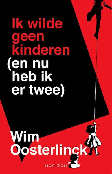 Ik wilde geen kinderen (en nu heb ik er twee) - Wim Oosterlinck (ISBN 9789492159908)
