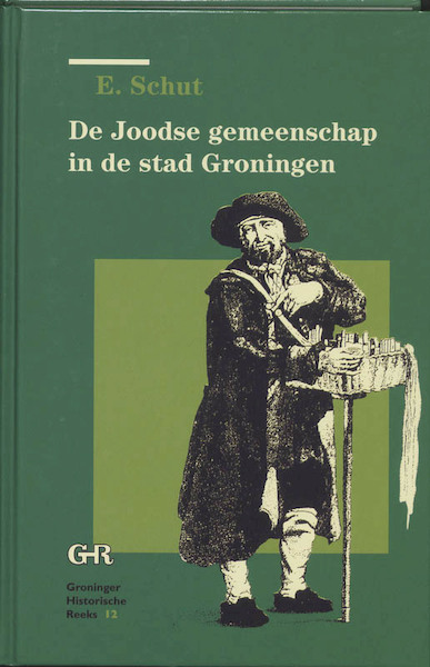 De joodse gemeenschap in de stad Groningen 1689-1796 - E. Schut (ISBN 9789023229766)