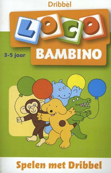 Loco Bambino Spelen met Dribbel - (ISBN 9789001883379)
