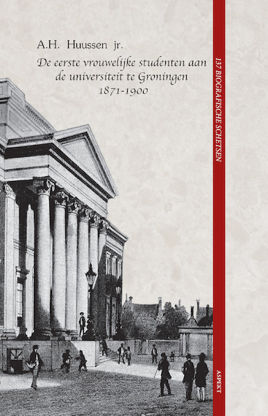De eerste vrouwelijke studenten aan de universiteit te Groningen 1871 - 1900 - A.H. Huussen jr. (ISBN 9789464241204)