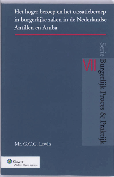 Hoger beroep en het cassatieberoep in burgerlijke zaken in de Nederlandse Antillen en Aruba - G.C.C. Lewin (ISBN 9789013072259)