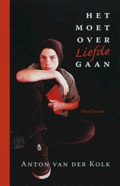Het moet over liefde gaan - Anton van der Kolk (ISBN 9789000311026)