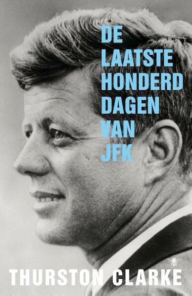 De laatste honderd dagen van JFK - Thurston Clarke (ISBN 9789023476696)