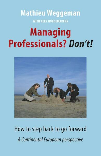 Managing professionals? Don't! - Mathieu Weggeman, Cees Hoedemakers (ISBN 9789492004079)