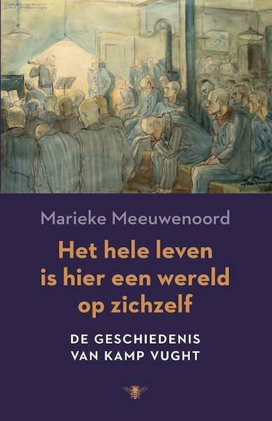 Het hele leven is hier een wereld op zichzelf - Marieke Meeuwenoord (ISBN 9789023489627)