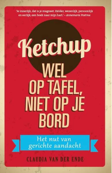Ketchup wel op tafel niet op je bord - Claudia van der Ende (ISBN 9789055993055)