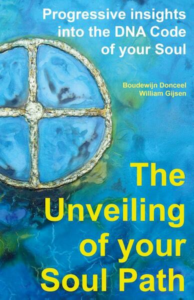 The unveiling of your soul path - Boudewijn Donceel, William Gijsen (ISBN 9789492340047)