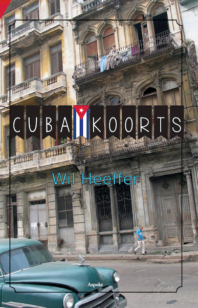 Cuba Koorts - Wil Heeffer (ISBN 9789464242737)