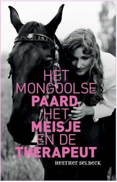 Het Mongoolse paard, het meisje en de therapeut - Hesther Selbeck (ISBN 9789038928302)