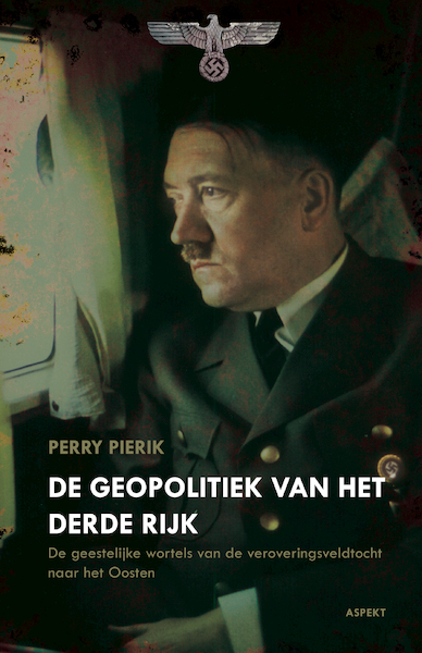 De Geopolitiek van het Derde Rijk (hc) - Perry Pierik (ISBN 9789464248388)