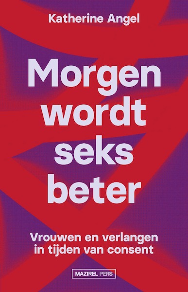 Morgen wordt seks beter - Katherine Angel (ISBN 9789464561234)