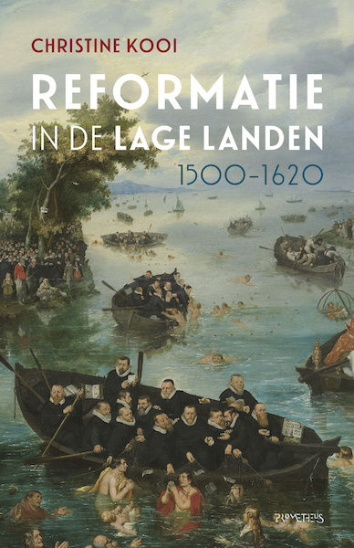 Reformatie in de Lage Landen, 1500-1620 - Christine Kooi (ISBN 9789044652932)