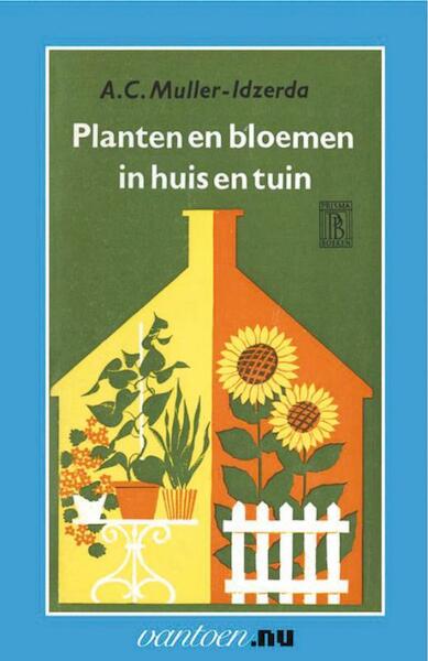 Planten en bloemen in huis en tuin - A.C. Muller-Idzerda (ISBN 9789031503933)