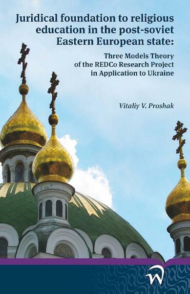 Juridical foundation to religious education in the post-soviet eastern European state - Vitaliy V. Proshak (ISBN 9789058507877)