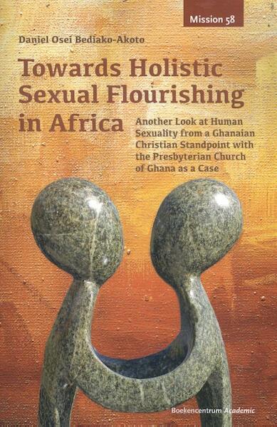 Towards Holistic Sexual Flourishing in Africa - Daniel Osei Bediako-Akoto (ISBN 9789023971672)